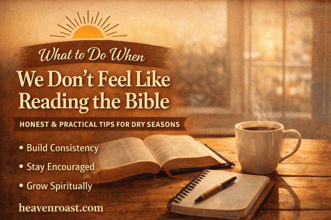What to Do When You Don’t Feel Like Reading the Bible - Inspired By Heaven